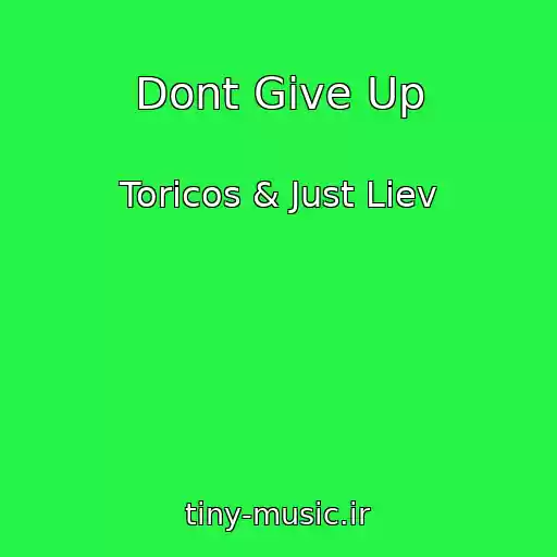 کاور آهنگ Dont Give Up از Toricos & Just Liev