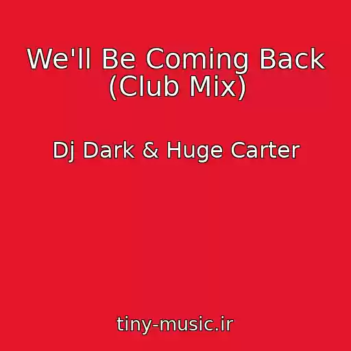 کاور آهنگ We'll Be Coming Back (Club Mix) از Dj Dark & Huge Carter