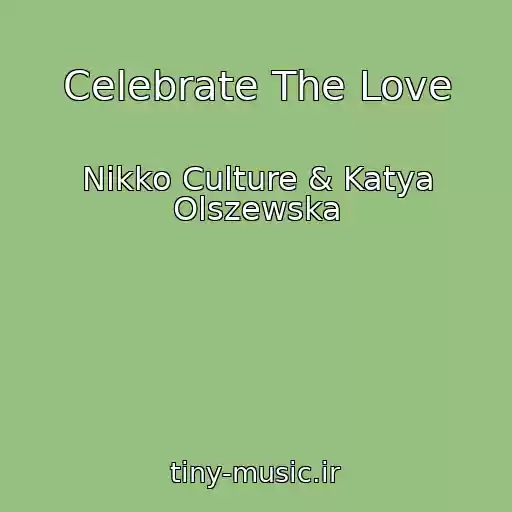 کاور آهنگ Celebrate The Love از Nikko Culture & Katya Olszewska