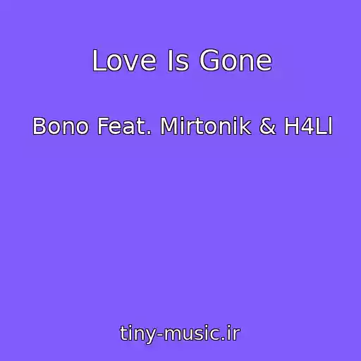 کاور آهنگ Love Is Gone از Bono Feat. Mirtonik & H4Ll