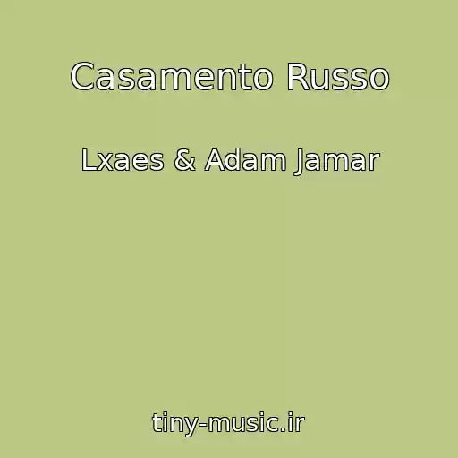 کاور آهنگ Casamento Russo از Lxaes & Adam Jamar