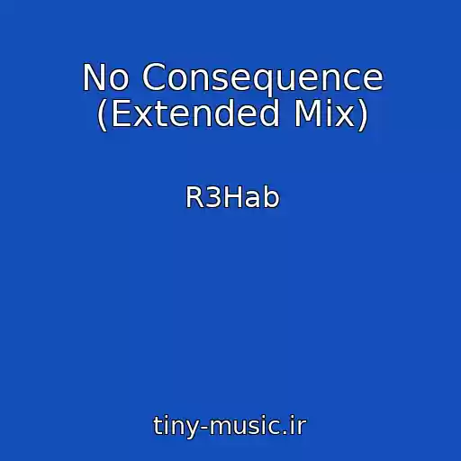 کاور آهنگ No Consequence (Extended Mix) از R3Hab