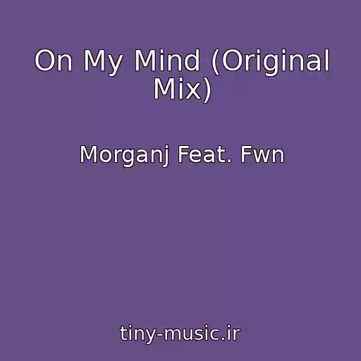 کاور آهنگ On My Mind (Original Mix) از Morganj Feat. Fwn