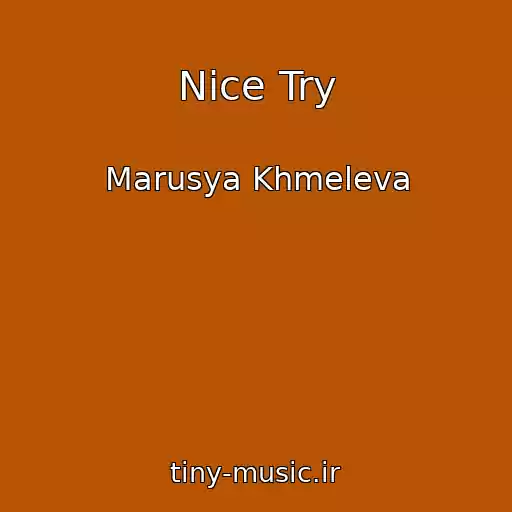 کاور آهنگ Nice Try از Marusya Khmeleva