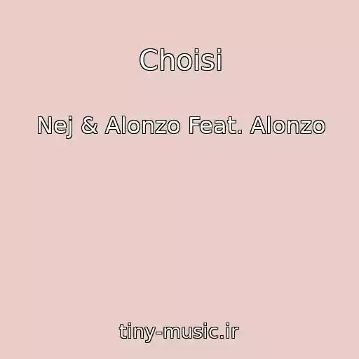 کاور آهنگ Choisi از Nej & Alonzo Feat. Alonzo