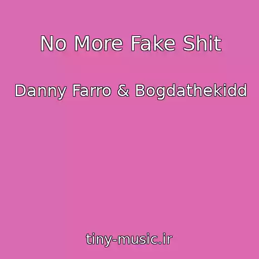 کاور آهنگ No More Fake Shit از Danny Farro & Bogdathekidd