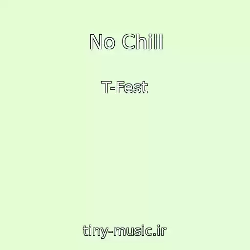 کاور آهنگ No Chill از T-Fest