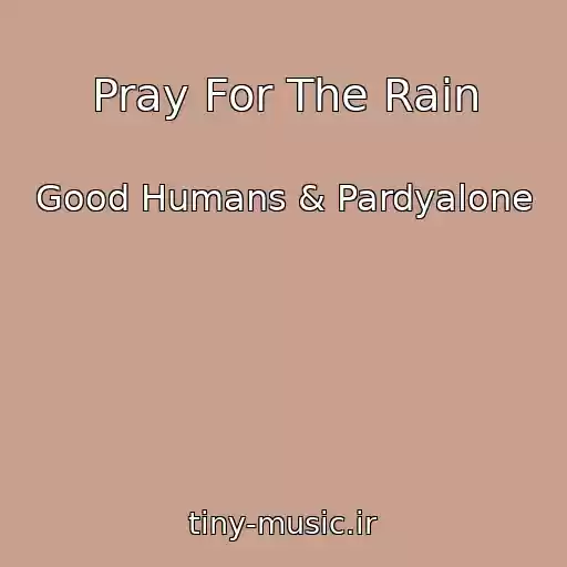 کاور آهنگ Pray For The Rain از Good Humans & Pardyalone