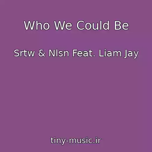 کاور آهنگ Who We Could Be از Srtw & Nlsn Feat. Liam Jay
