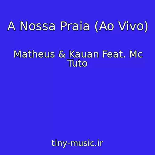 کاور آهنگ A Nossa Praia (Ao Vivo) از Matheus & Kauan Feat. Mc Tuto