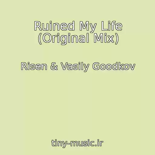 کاور آهنگ Ruined My Life (Original Mix) از Risen & Vasily Goodkov