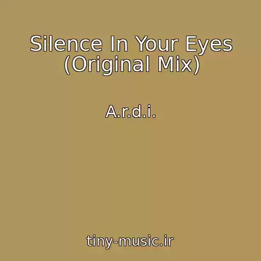 کاور آهنگ Silence In Your Eyes (Original Mix) از A.r.d.i.