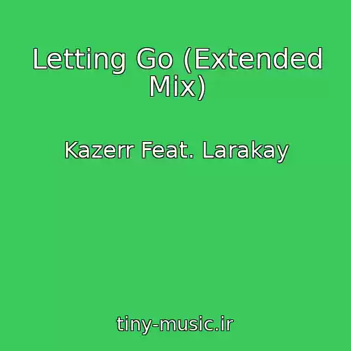 کاور آهنگ Letting Go (Extended Mix) از Kazerr Feat. Larakay