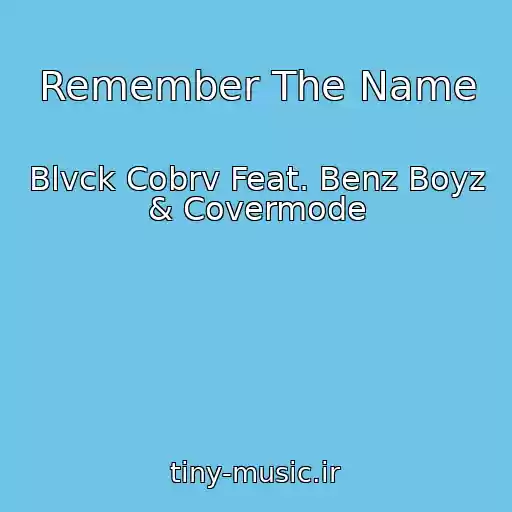 کاور آهنگ Remember The Name از Blvck Cobrv Feat. Benz Boyz & Covermode