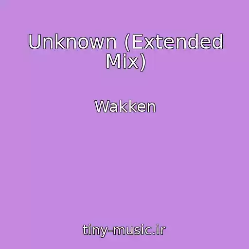 کاور آهنگ Unknown (Extended Mix) از Wakken