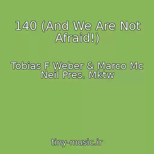 کاور آهنگ 140 (And We Are Not Afraid!) از Tobias F Weber & Marco Mc Neil Pres. Mktw