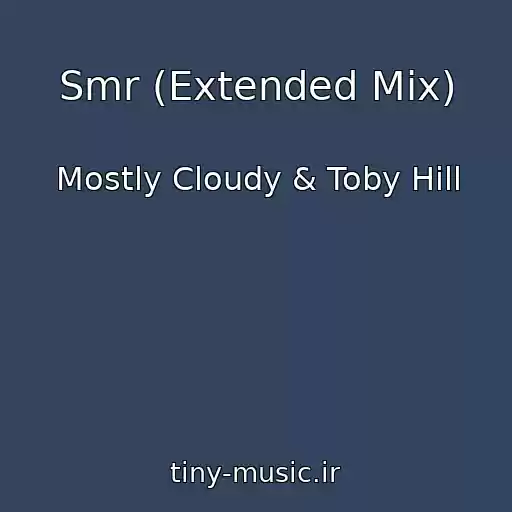 کاور آهنگ Smr (Extended Mix) از Mostly Cloudy & Toby Hill