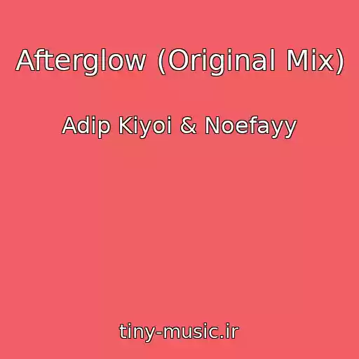 کاور آهنگ Afterglow (Original Mix) از Adip Kiyoi & Noefayy