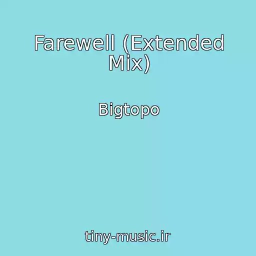 کاور آهنگ Farewell (Extended Mix) از Bigtopo