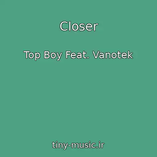 کاور آهنگ Closer از Top Boy Feat. Vanotek