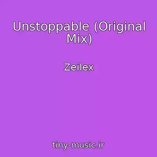 کاور آهنگ Unstoppable (Original Mix) از Zeilex