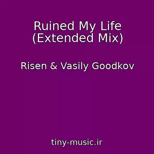 کاور آهنگ Ruined My Life (Extended Mix) از Risen & Vasily Goodkov