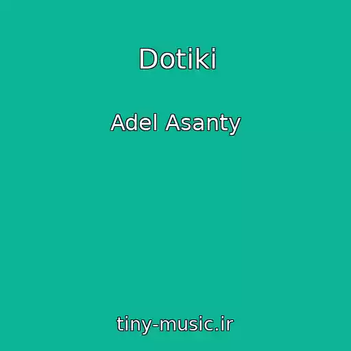 کاور آهنگ Dotiki از Adel Asanty