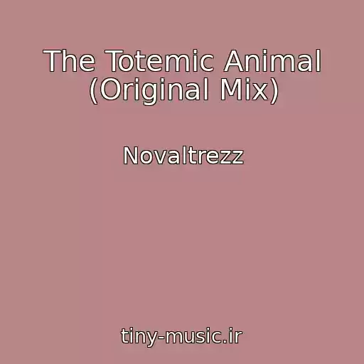 کاور آهنگ The Totemic Animal (Original Mix) از Novaltrezz