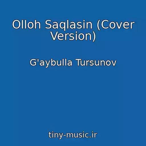 کاور آهنگ Olloh Saqlasin (Cover Version) از G'aybulla Tursunov