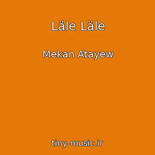 کاور آهنگ Läle Läle از Mekan Atayew