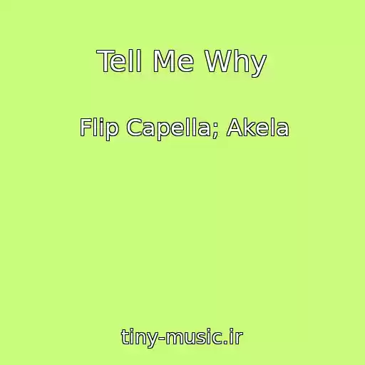 کاور آهنگ Tell Me Why از Flip Capella; Akela