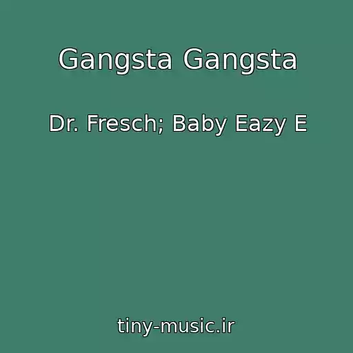 کاور آهنگ Gangsta Gangsta از Dr. Fresch; Baby Eazy E