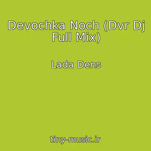 کاور آهنگ Devochka Noch (Dvr Dj Full Mix) از Lada Dens