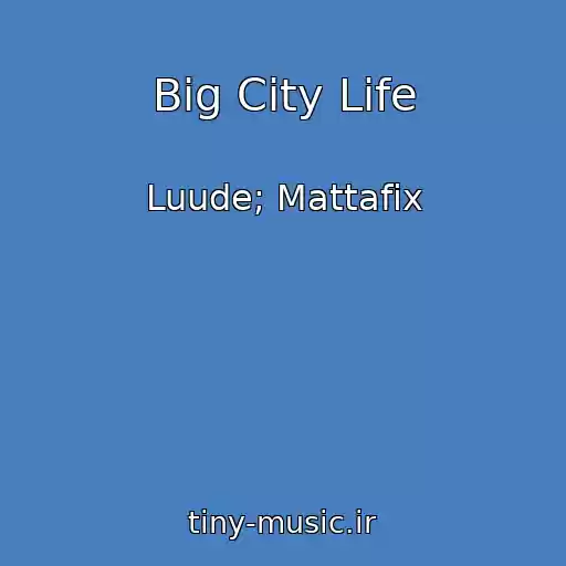 کاور آهنگ Big City Life از Luude; Mattafix