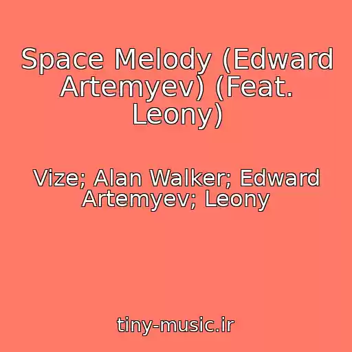 کاور آهنگ Space Melody (Edward Artemyev) (Feat. Leony) از Vize; Alan Walker; Edward Artemyev; Leony