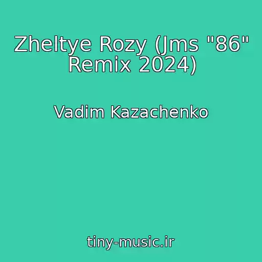 کاور آهنگ Zheltye Rozy (Jms "86" Remix 2024) از Vadim Kazachenko