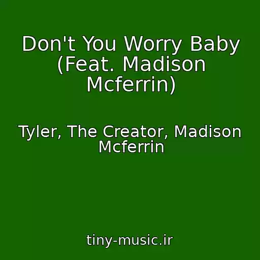 کاور آهنگ Don't You Worry Baby (Feat. Madison Mcferrin) از Tyler, The Creator, Madison Mcferrin