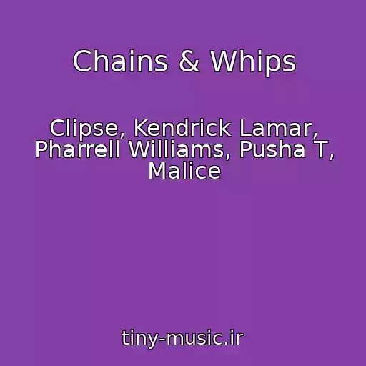 کاور آهنگ Chains & Whips از Clipse, Kendrick Lamar, Pharrell Williams, Pusha T, Malice