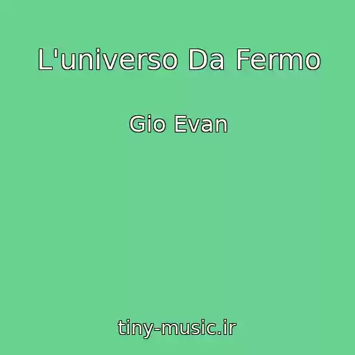 کاور آهنگ L'universo Da Fermo از Gio Evan