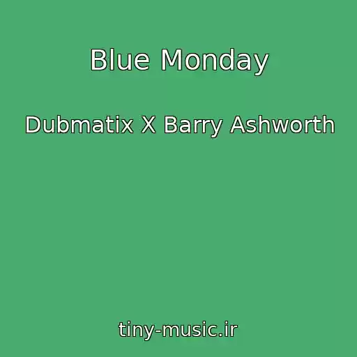 کاور آهنگ Blue Monday از Dubmatix X Barry Ashworth
