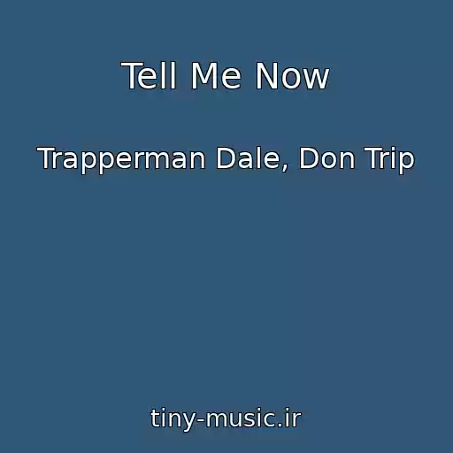 کاور آهنگ Tell Me Now از Trapperman Dale, Don Trip