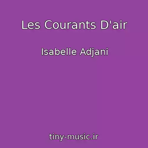 کاور آهنگ Les Courants D'air از Isabelle Adjani