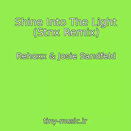 کاور آهنگ Shine Into The Light (Stnx Remix) از Rehoxx & Josie Sandfeld