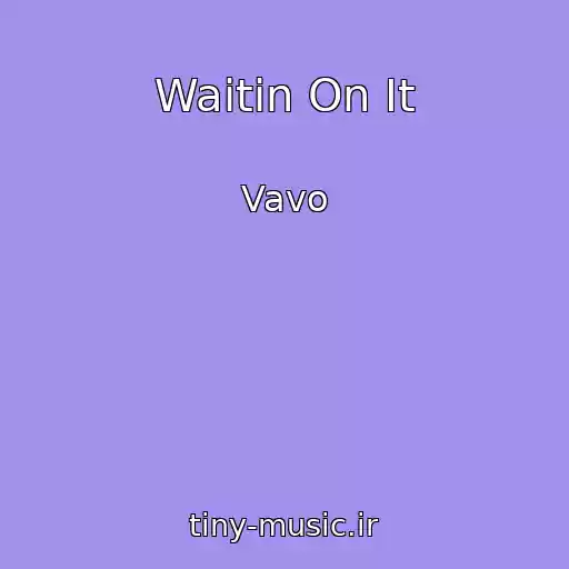 کاور آهنگ Waitin On It از Vavo