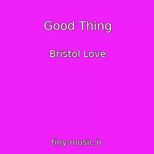 کاور آهنگ Good Thing از Bristol Love