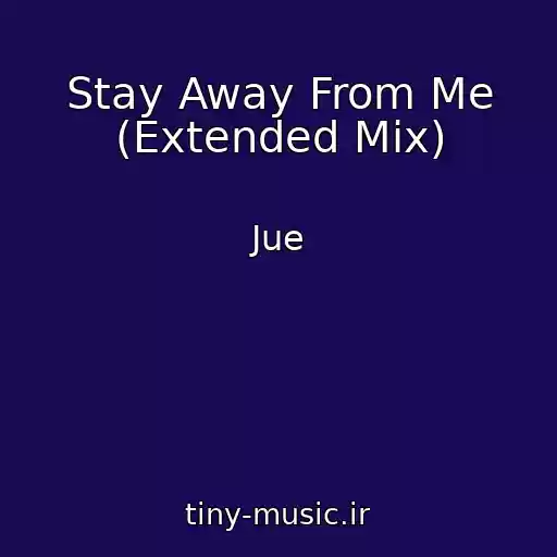 کاور آهنگ Stay Away From Me (Extended Mix) از Jue