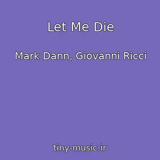 کاور آهنگ Let Me Die از Mark Dann, Giovanni Ricci