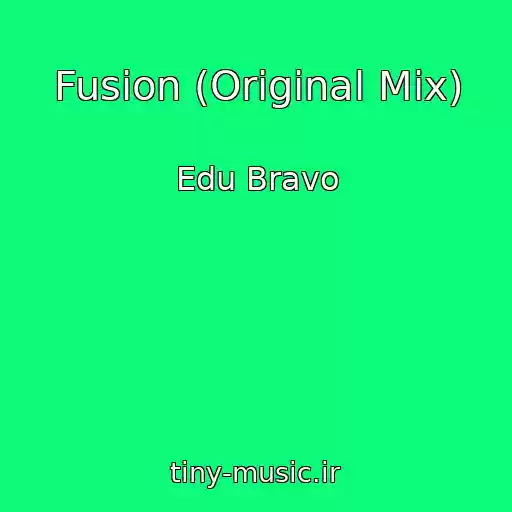 کاور آهنگ Fusion (Original Mix) از Edu Bravo