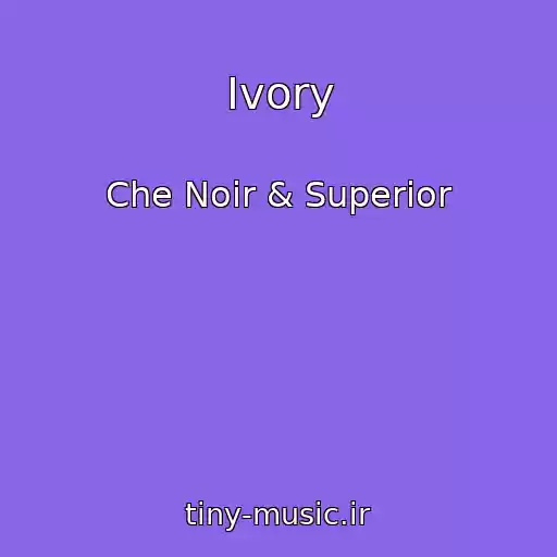کاور آهنگ Ivory از Che Noir & Superior
