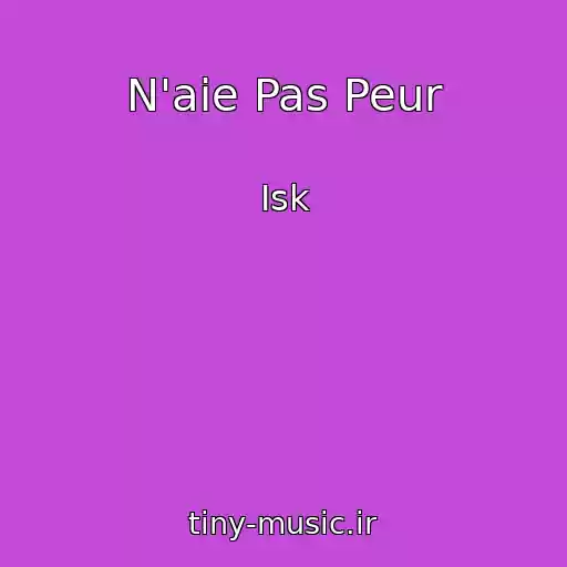 کاور آهنگ N'aie Pas Peur از Isk
